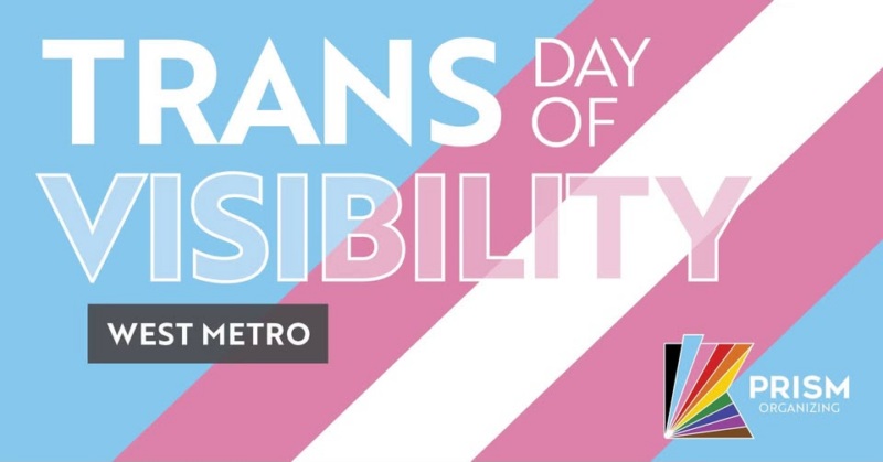 trans flag colored background (light blue, white, and light pink) with the words "Trans Day of Visiblity West Metro" and the logo for PRISM